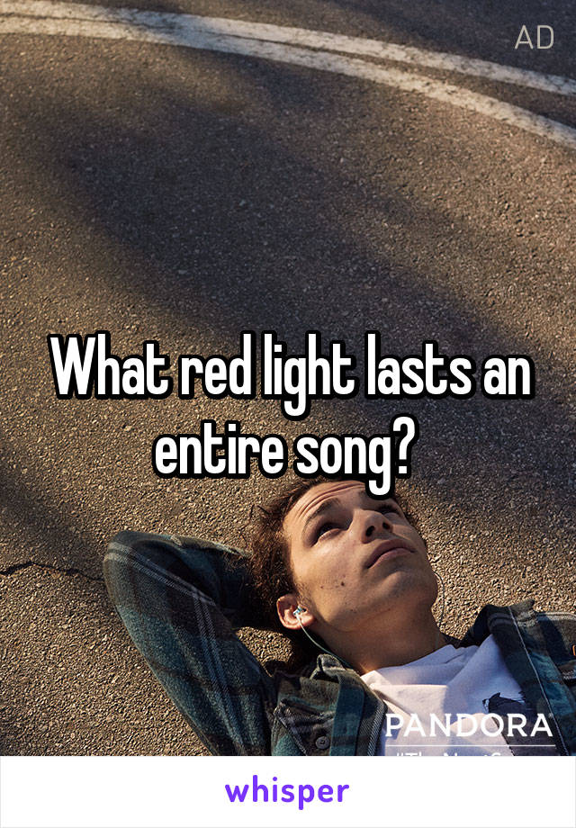 What red light lasts an entire song? 