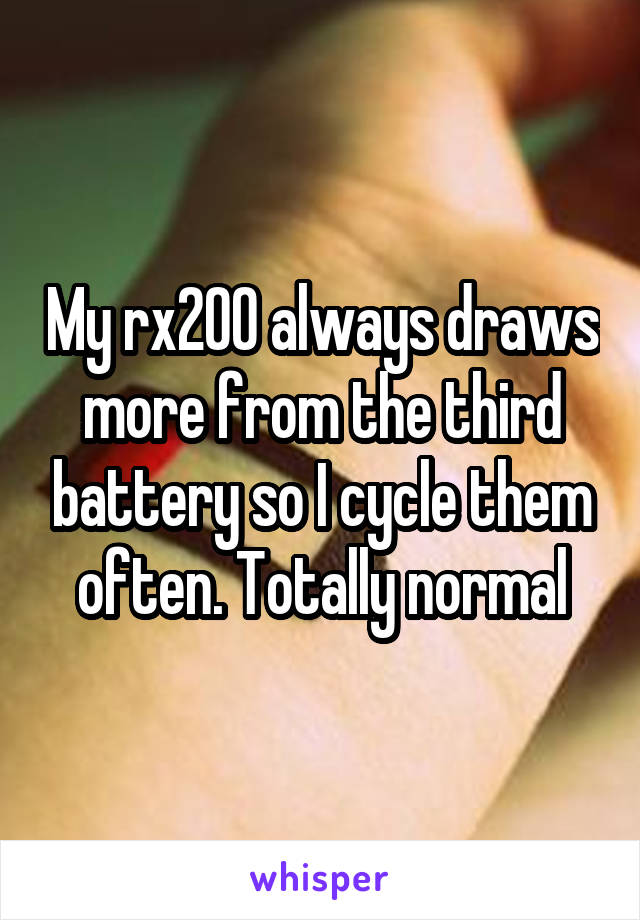 My rx200 always draws more from the third battery so I cycle them often. Totally normal