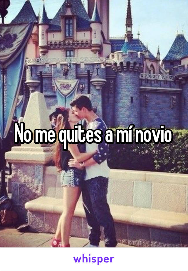 No me quites a mí novio 