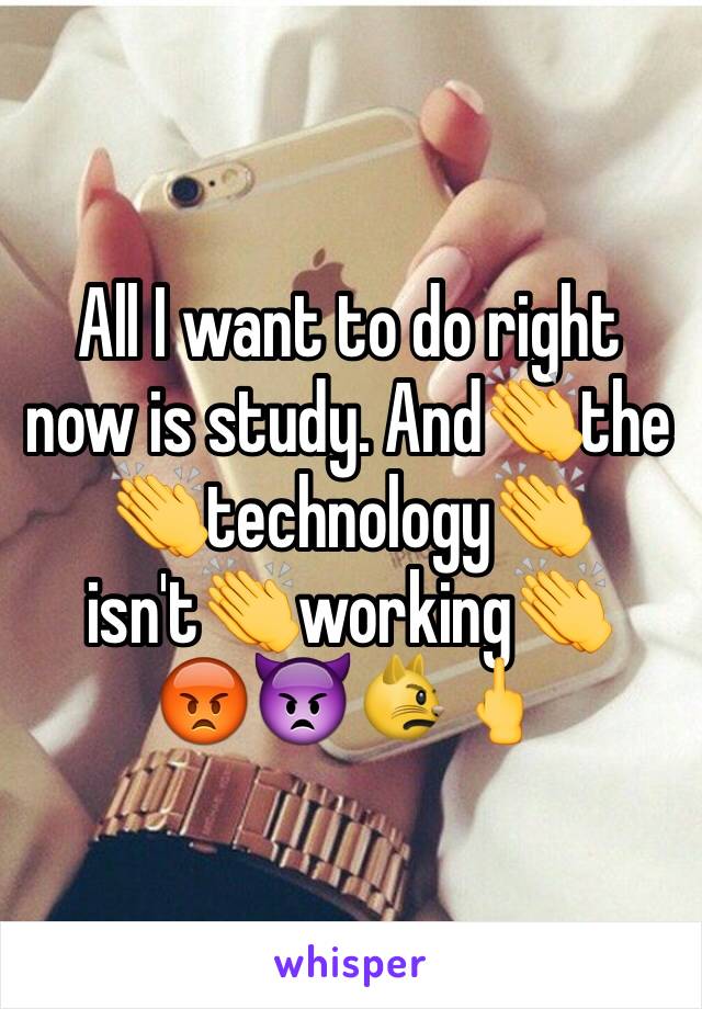 All I want to do right now is study. And👏the 👏technology👏isn't👏working👏
😡👿😾🖕