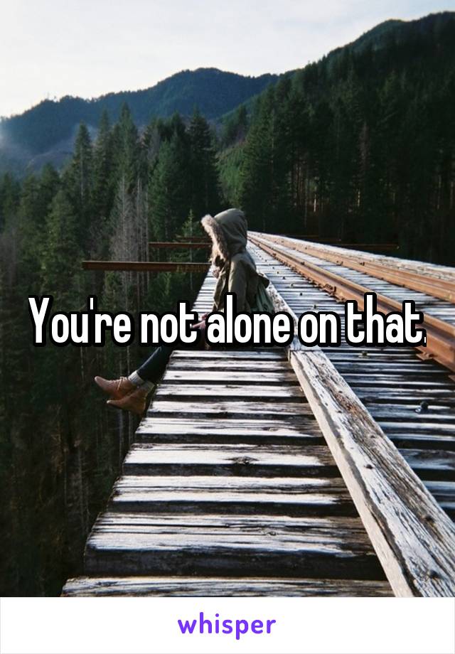 You're not alone on that.