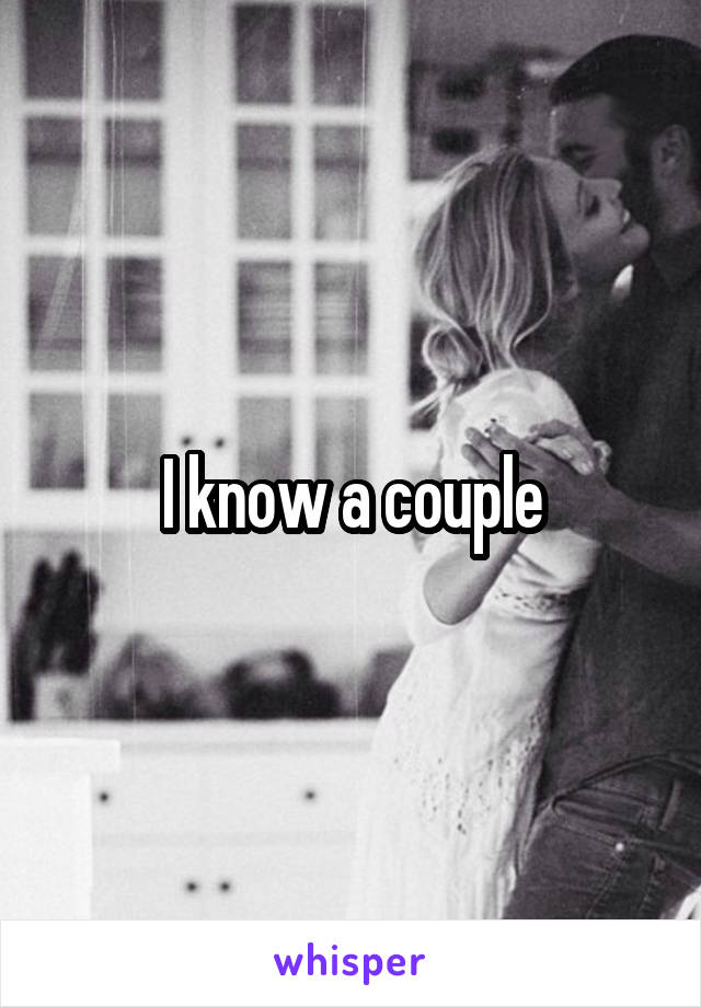 I know a couple