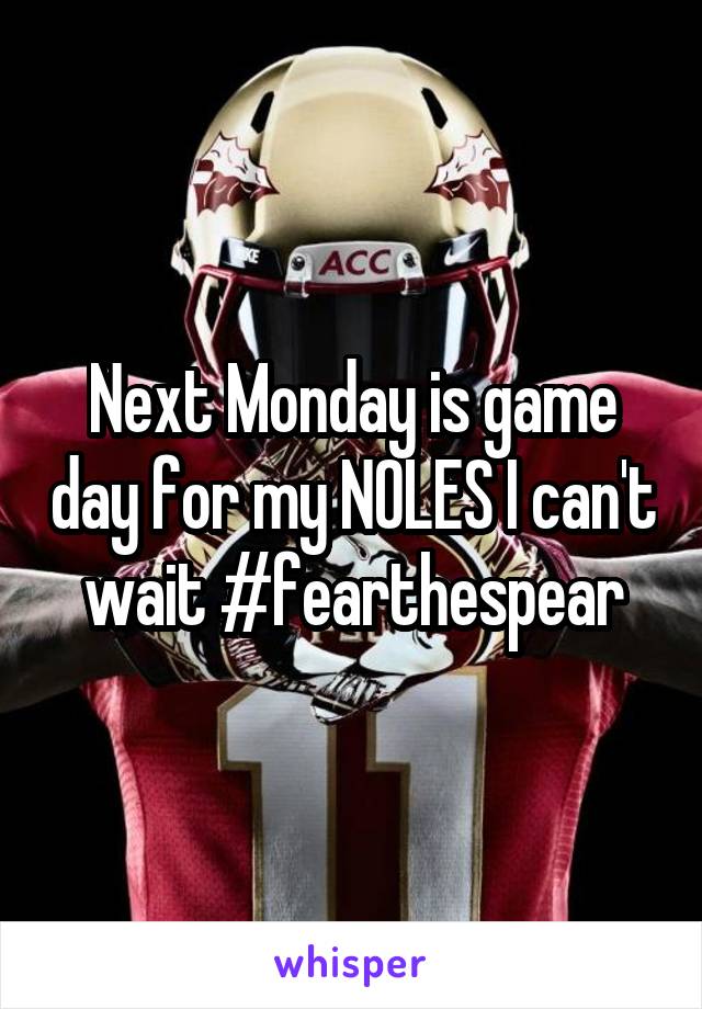 Next Monday is game day for my NOLES I can't wait #fearthespear