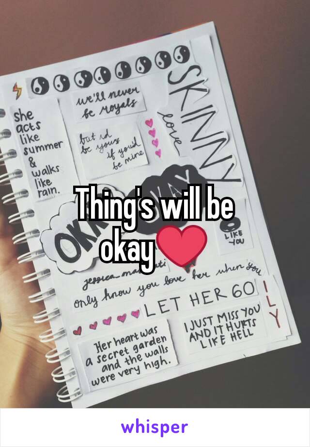 Thing's will be okay❤