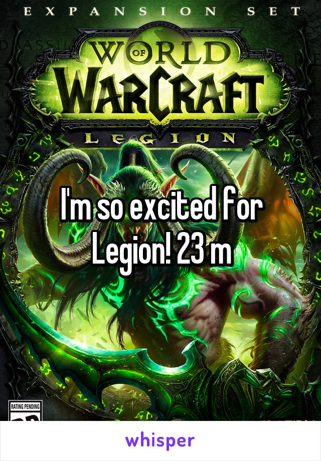 I'm so excited for Legion! 23 m