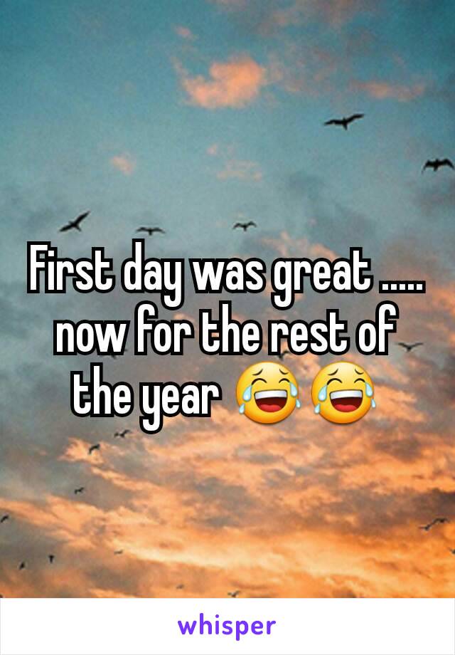 First day was great ..... now for the rest of the year 😂😂