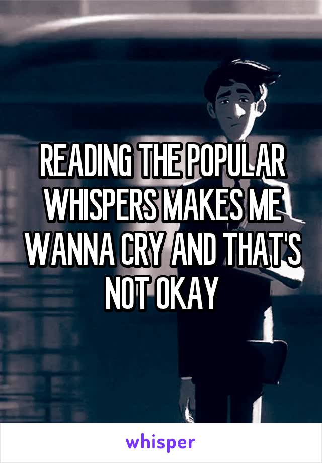 READING THE POPULAR WHISPERS MAKES ME WANNA CRY AND THAT'S NOT OKAY