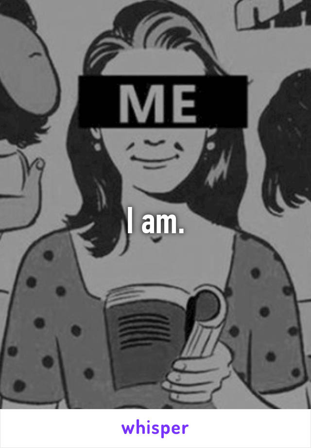 I am.