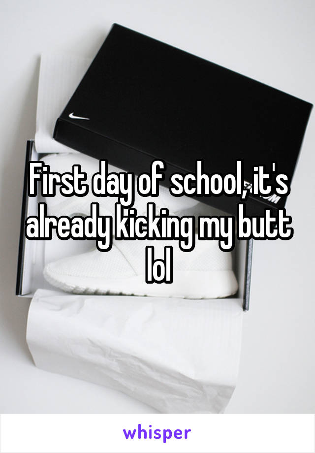 First day of school, it's already kicking my butt lol