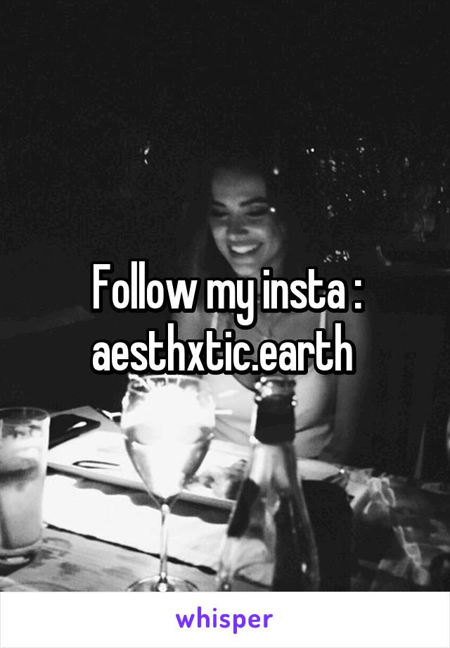 Follow my insta : aesthxtic.earth 