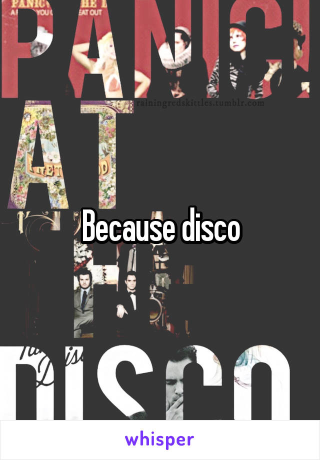 Because disco
