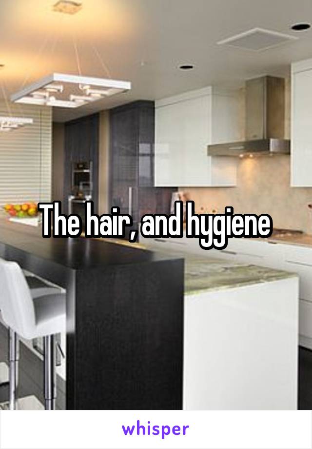 The hair, and hygiene 