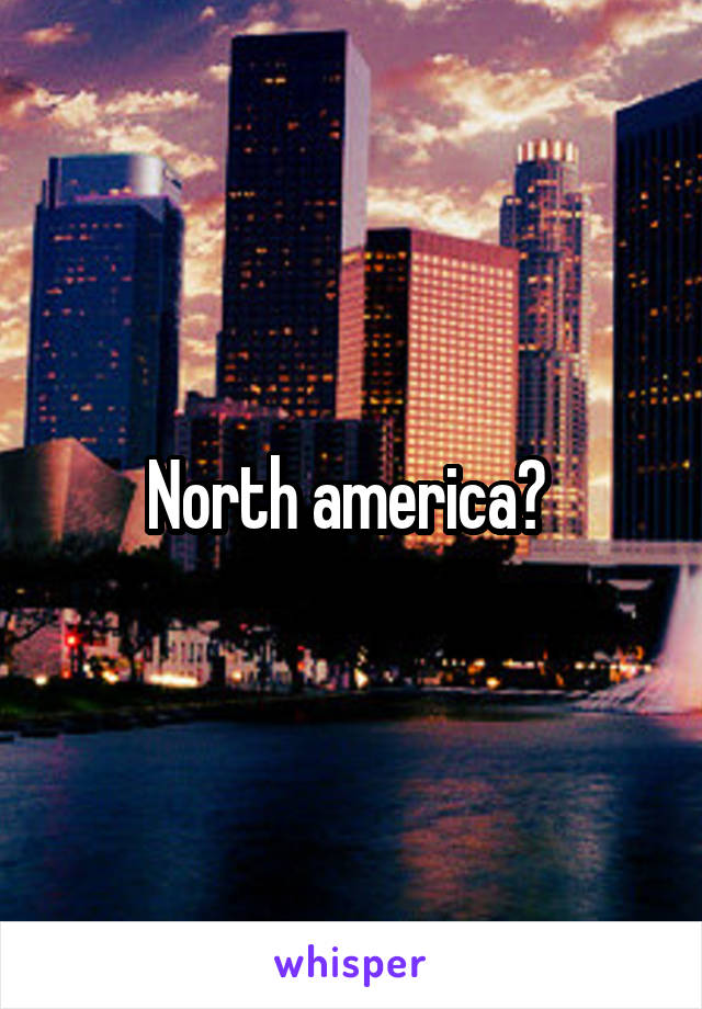 North america? 