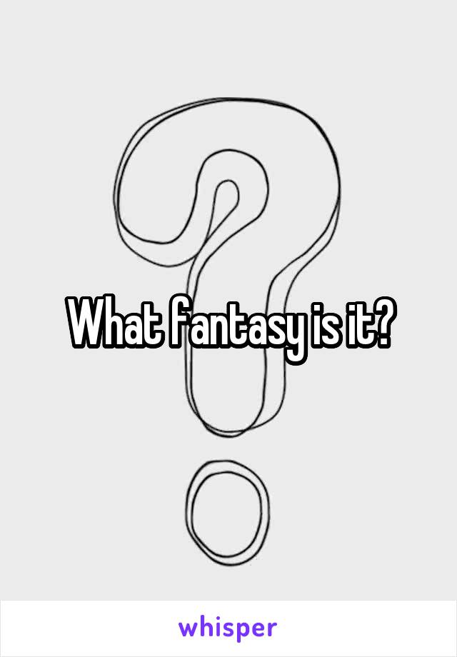 What fantasy is it?