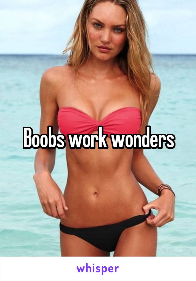 Boobs work wonders