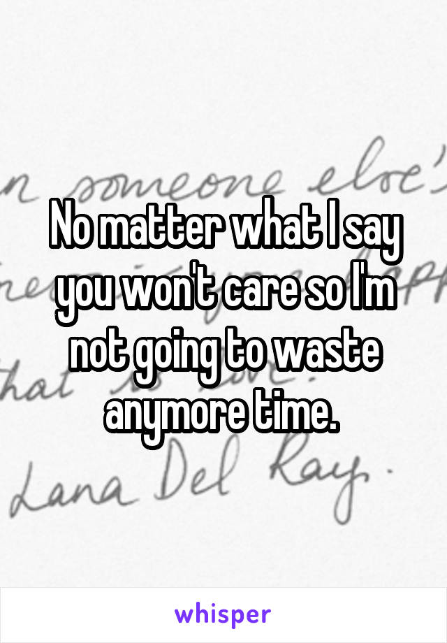 No matter what I say you won't care so I'm not going to waste anymore time. 