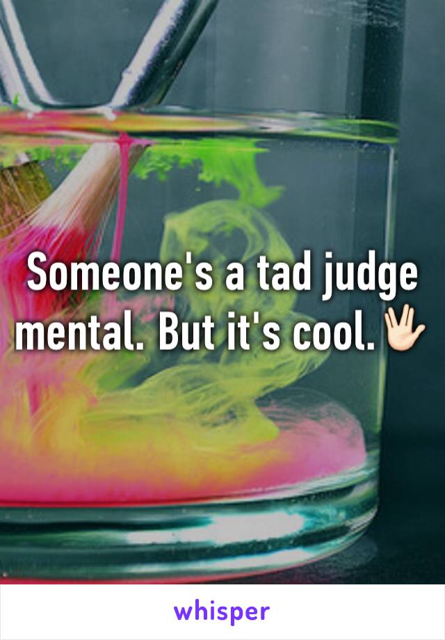 Someone's a tad judge mental. But it's cool.🖖🏻