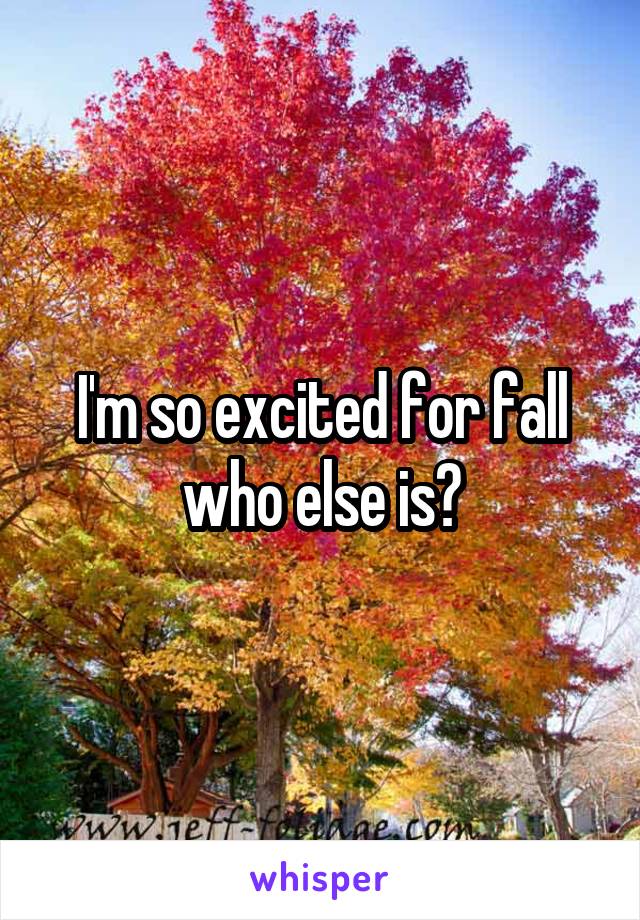 I'm so excited for fall who else is?