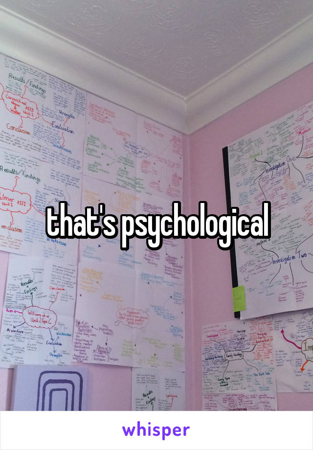 that's psychological