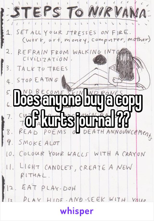 Does anyone buy a copy of kurts journal ??