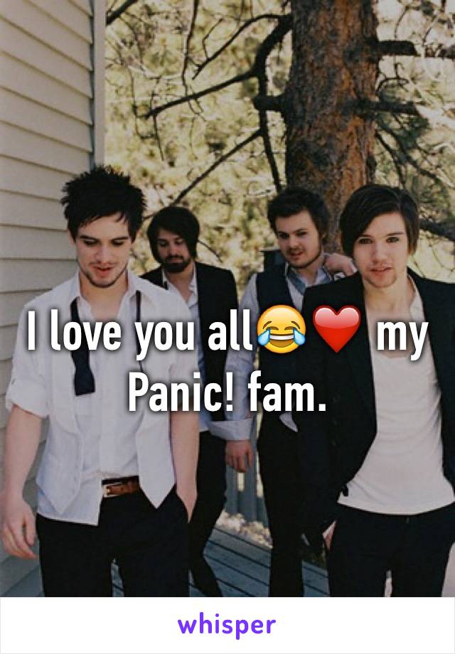 I love you all😂❤️ my Panic! fam. 