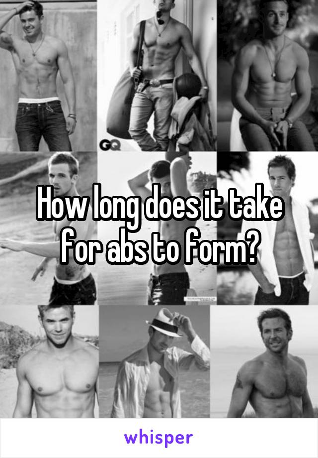 How long does it take for abs to form?