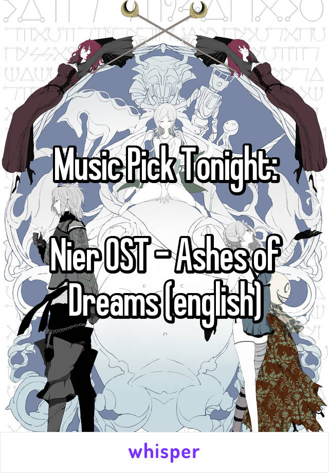 Music Pick Tonight:

Nier OST - Ashes of Dreams (english)