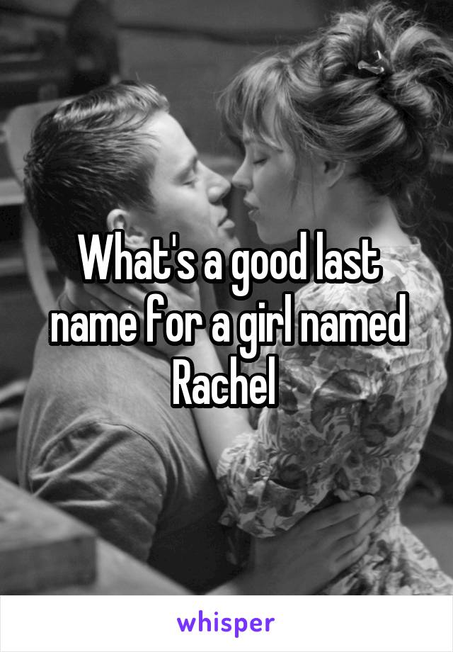 What's a good last name for a girl named Rachel 