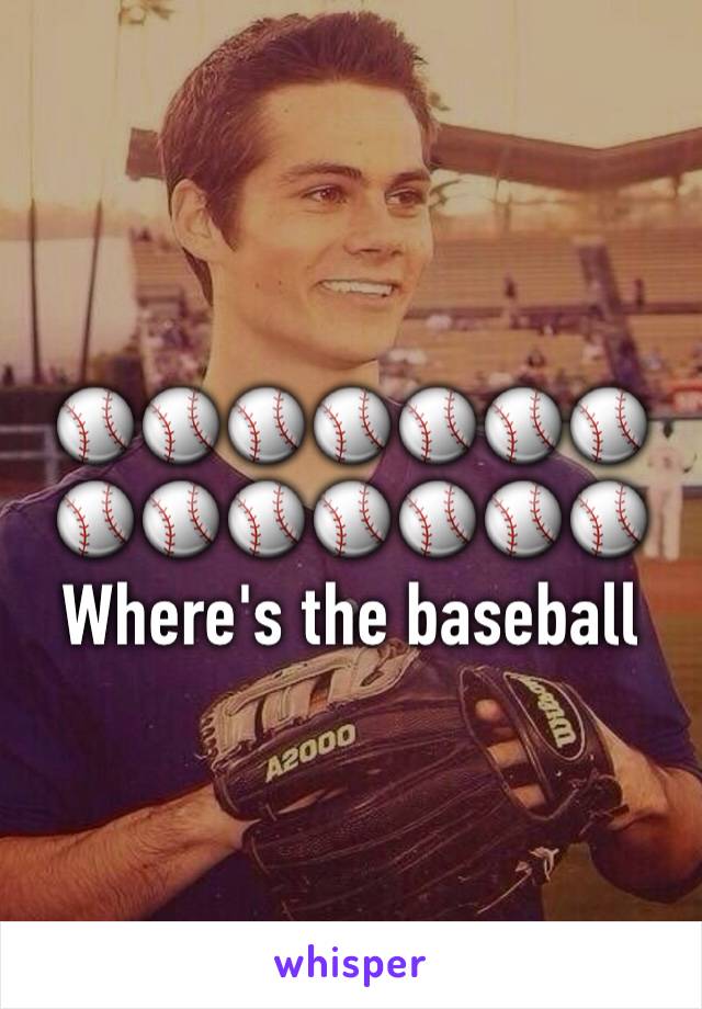 ⚾️⚾️⚾️⚾️⚾️⚾️⚾️⚾️⚾️⚾️⚾️⚾️⚾️⚾️ 
Where's the baseball