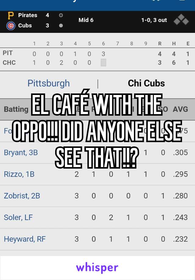 EL CAFÉ WITH THE OPPO!!! DID ANYONE ELSE SEE THAT!!?