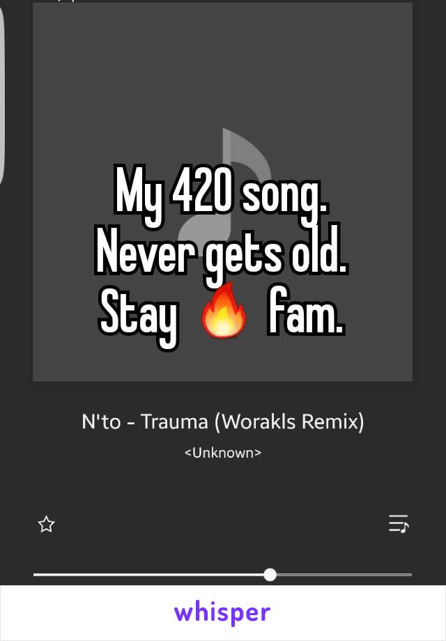 My 420 song.
Never gets old.
Stay 🔥 fam.
