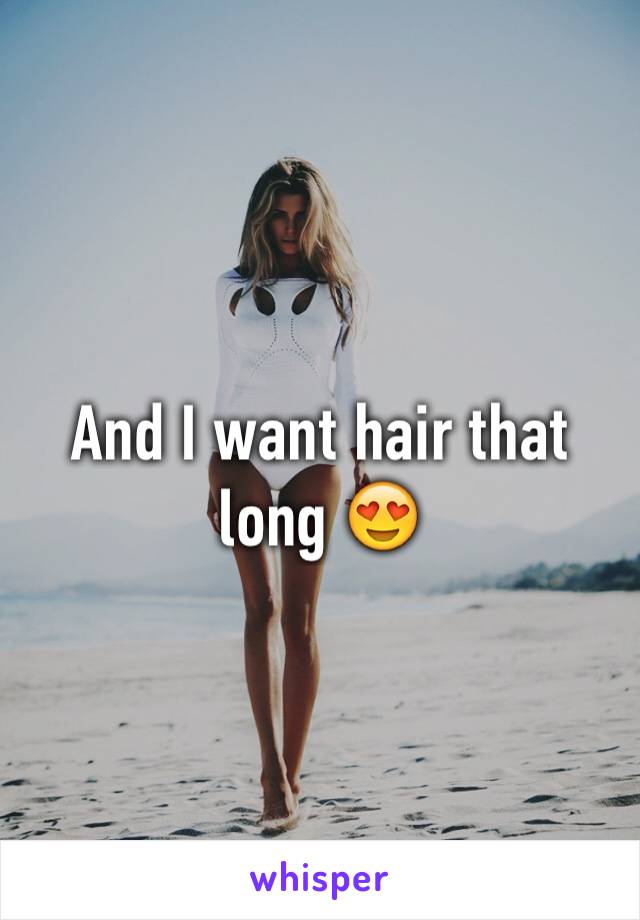 And I want hair that long 😍