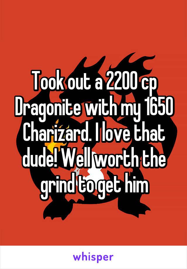 Took out a 2200 cp Dragonite with my 1650 Charizard. I love that dude! Well worth the grind to get him