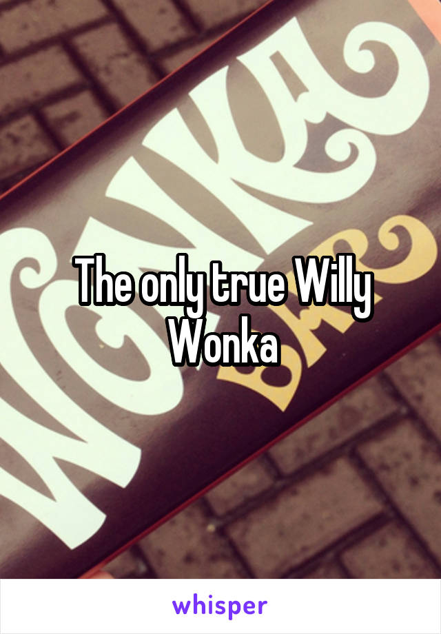 The only true Willy Wonka