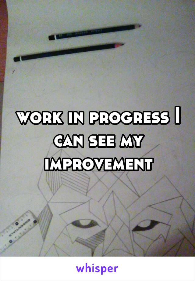 work in progress I can see my improvement