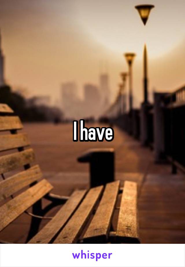 I have