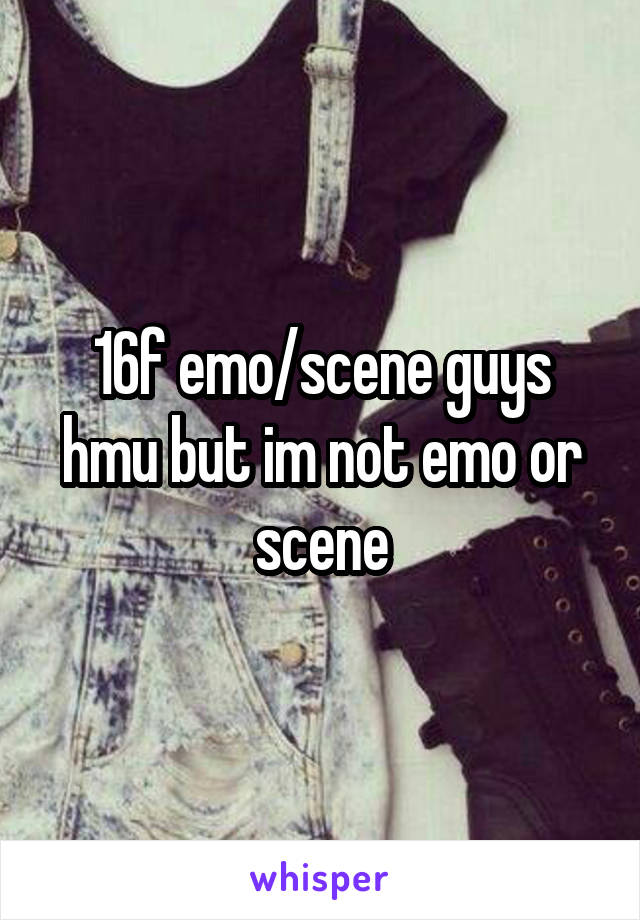 16f emo/scene guys hmu but im not emo or scene