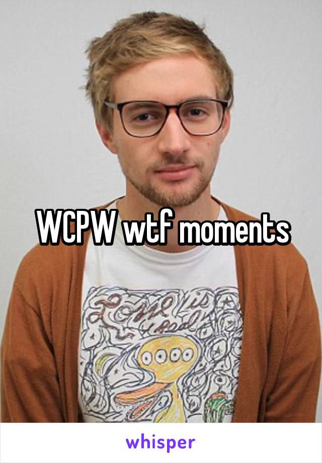 WCPW wtf moments