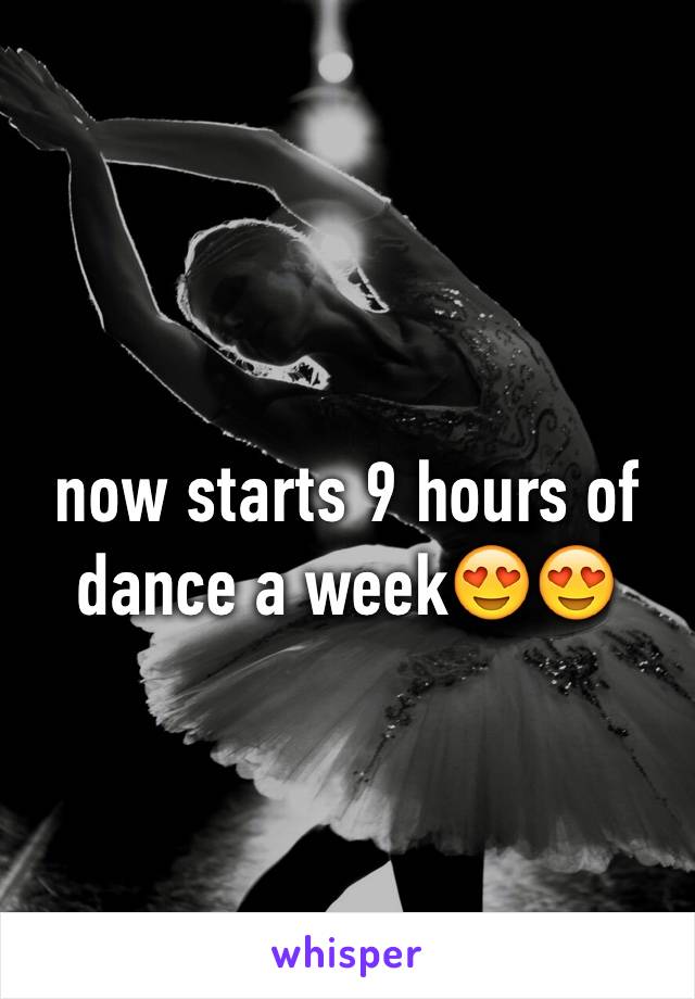 now starts 9 hours of dance a week😍😍