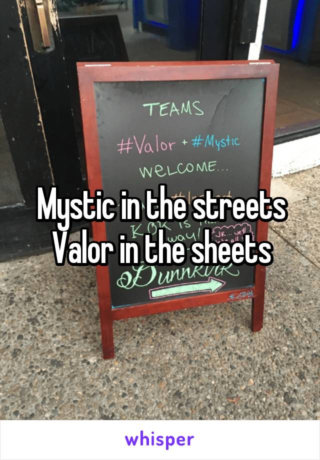 Mystic in the streets
Valor in the sheets