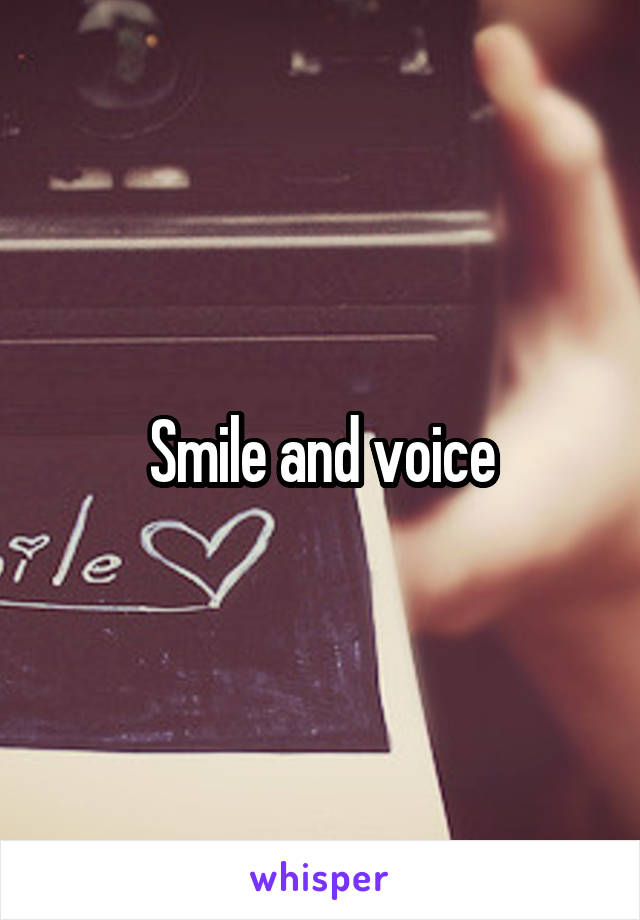 Smile and voice