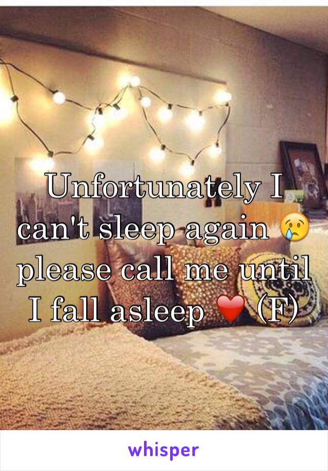 Unfortunately I can't sleep again 😢 please call me until I fall asleep ❤️ (F)