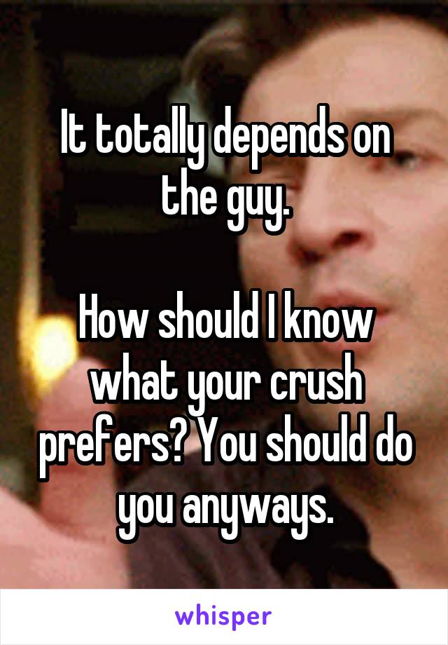 It totally depends on the guy.

How should I know what your crush prefers? You should do you anyways.