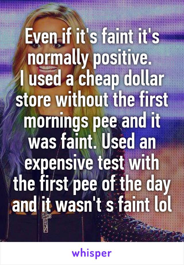 Even if it's faint it's normally positive. 
I used a cheap dollar store without the first mornings pee and it was faint. Used an expensive test with the first pee of the day and it wasn't s faint lol 