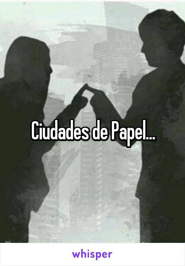 Ciudades de Papel...