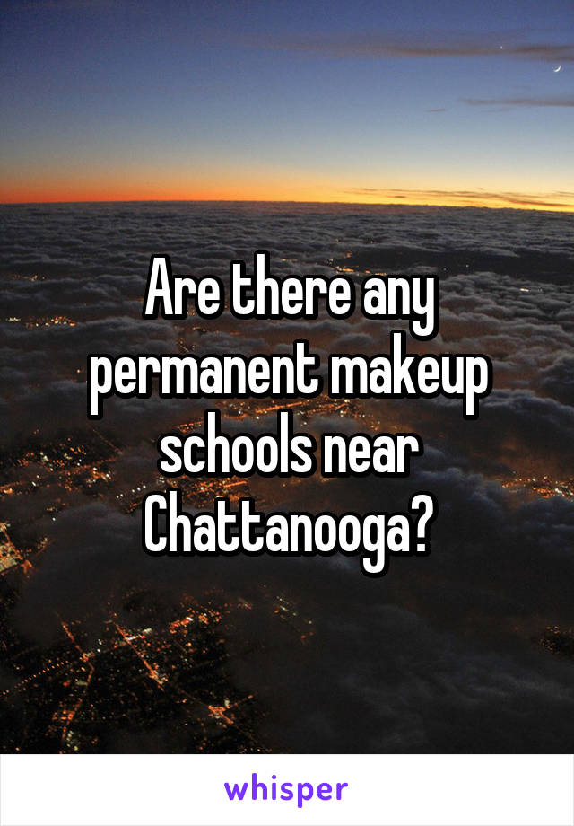 Are there any permanent makeup schools near Chattanooga?