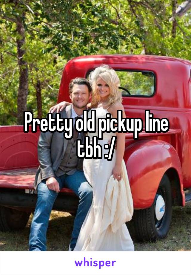 Pretty old pickup line tbh :/