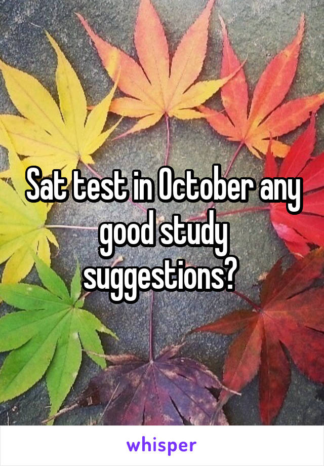 Sat test in October any good study suggestions? 