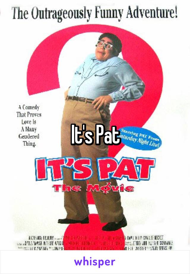 It's Pat