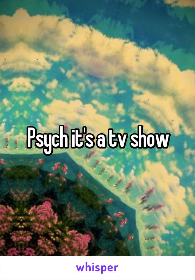 Psych it's a tv show